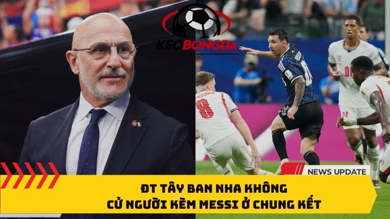ĐT Tây Ban Nha xác nhận không bố trí cầu thủ theo kèm Lionel Messi tại chung kết World Cup 2026, mà sẽ ưu tiên hệ thống phòng ngự tập thể. ĐT Tây Ban Nha không cử người kèm Messi ở chung kết